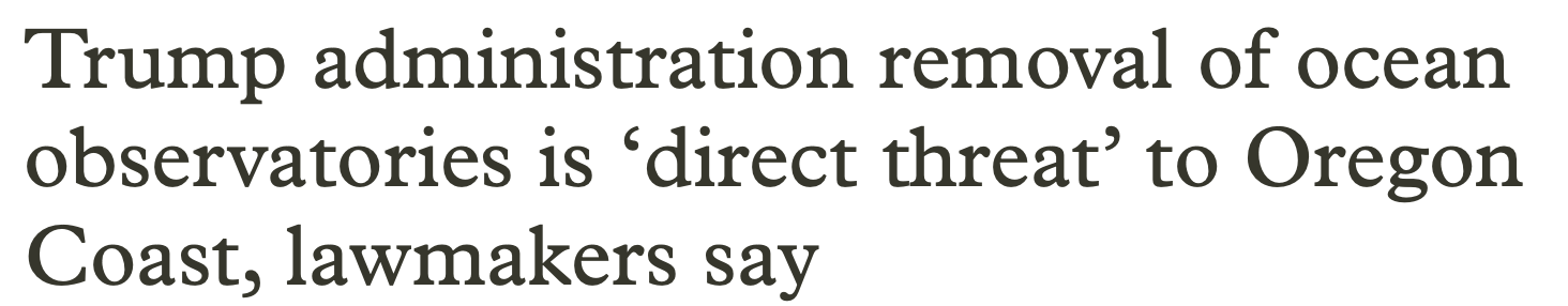 OPB headline: Trump administration removal of ocean observatories is direct threat to Oregon Coast, lawmakers say