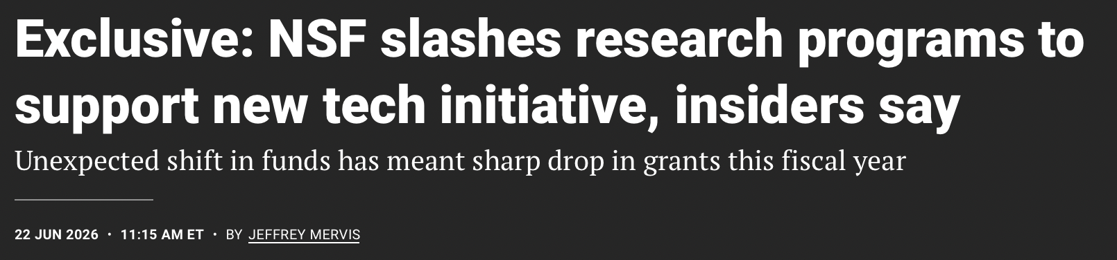Headline from the Science Magazine website: NSF slashes research programs to support new tech initiative, insiders say